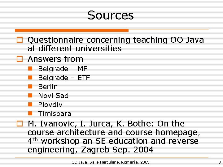 Sources o Questionnaire concerning teaching OO Java at different universities o Answers from n