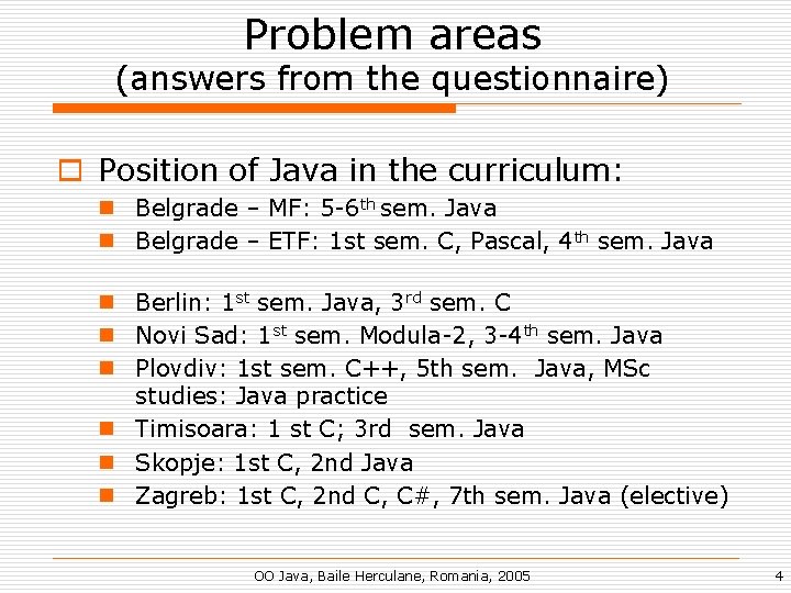 Problem areas (answers from the questionnaire) o Position of Java in the curriculum: n