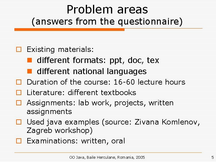 Problem areas (answers from the questionnaire) o Existing materials: n different formats: ppt, doc,