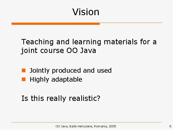 Vision Teaching and learning materials for a joint course OO Java n Jointly produced