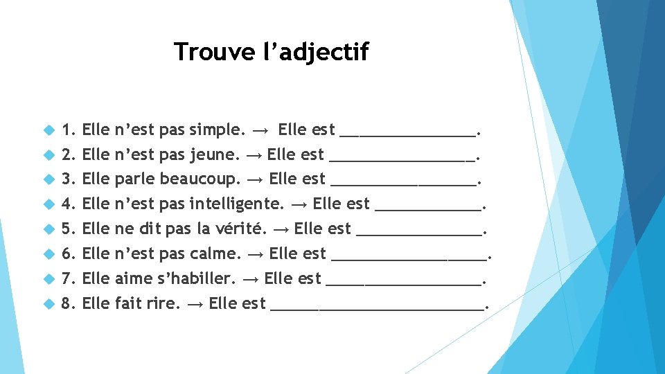 Trouve l’adjectif 1. 2. 3. 4. 5. 6. 7. 8. Elle Elle n’est pas