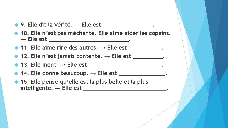 9. Elle dit la vérité. → Elle est ________. 10. Elle n’est pas