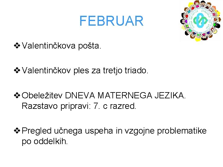 FEBRUAR v Valentinčkova pošta. v Valentinčkov ples za tretjo triado. v Obeležitev DNEVA MATERNEGA