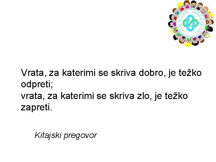 Vrata, za katerimi se skriva dobro, je težko odpreti; vrata, za katerimi se skriva