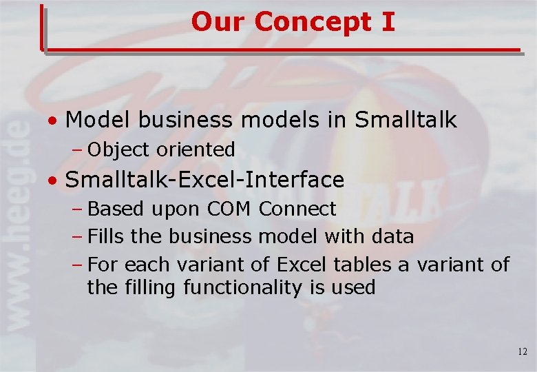 Our Concept I • Model business models in Smalltalk – Object oriented • Smalltalk-Excel-Interface