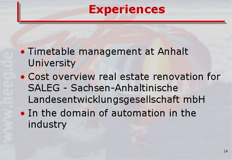Experiences • Timetable management at Anhalt University • Cost overview real estate renovation for