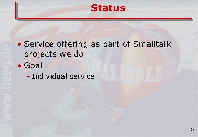 Status • Service offering as part of Smalltalk projects we do • Goal –