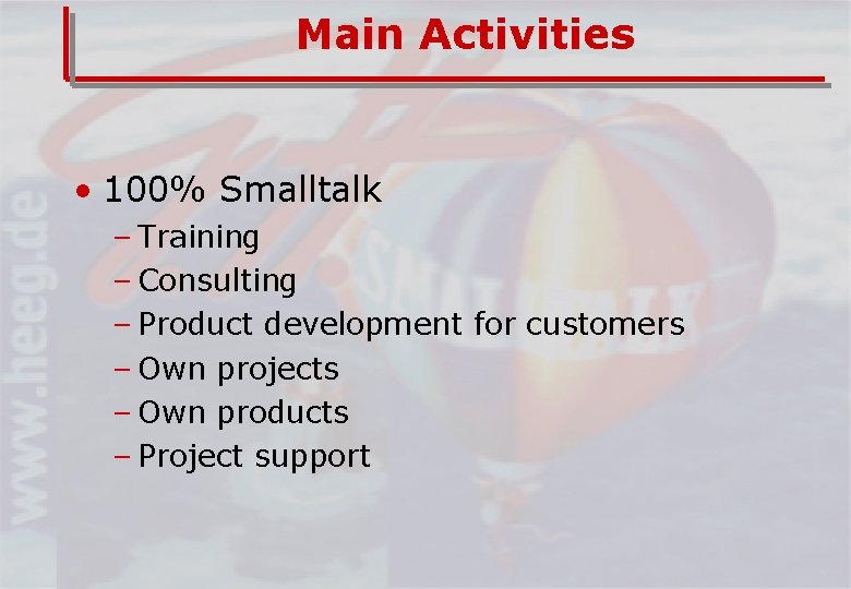 Main Activities • 100% Smalltalk – Training – Consulting – Product development for customers