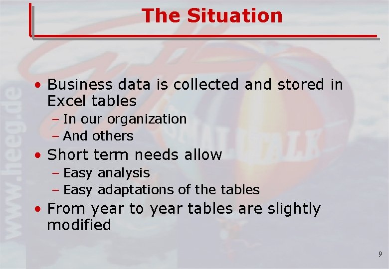 The Situation • Business data is collected and stored in Excel tables – In