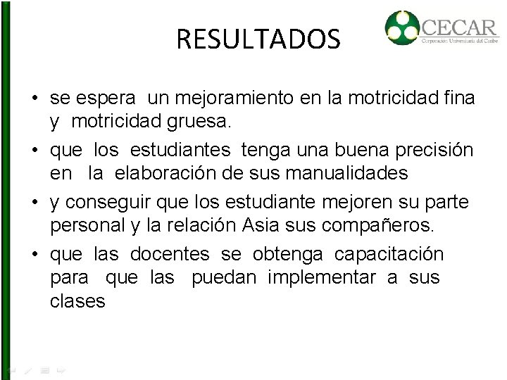 RESULTADOS • se espera un mejoramiento en la motricidad fina y motricidad gruesa. •