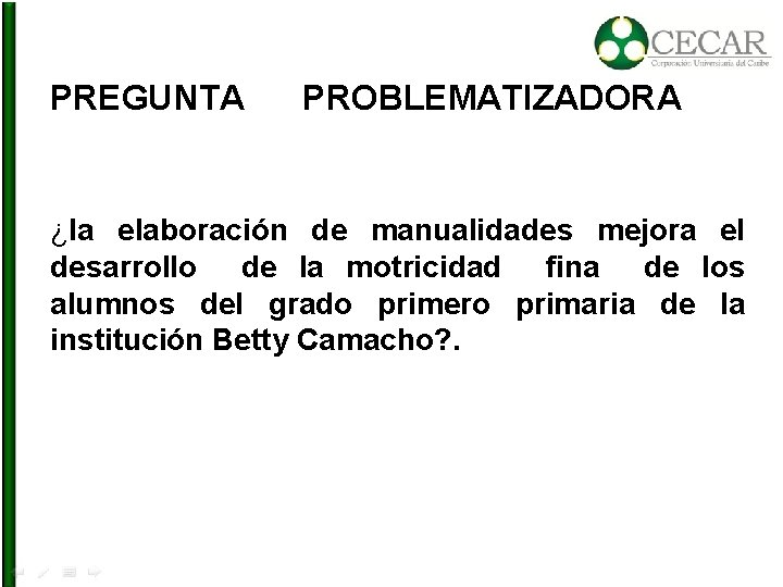 PREGUNTA PROBLEMATIZADORA ¿la elaboración de manualidades mejora el desarrollo de la motricidad fina de