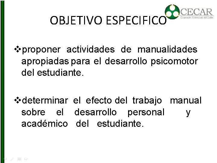 OBJETIVO ESPECIFICO vproponer actividades de manualidades apropiadas para el desarrollo psicomotor del estudiante. vdeterminar