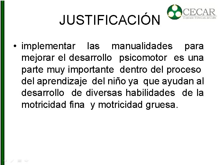 JUSTIFICACIÓN • implementar las manualidades para mejorar el desarrollo psicomotor es una parte muy