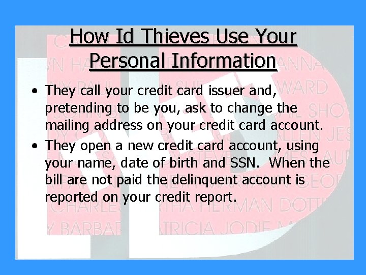 How Id Thieves Use Your Personal Information • They call your credit card issuer