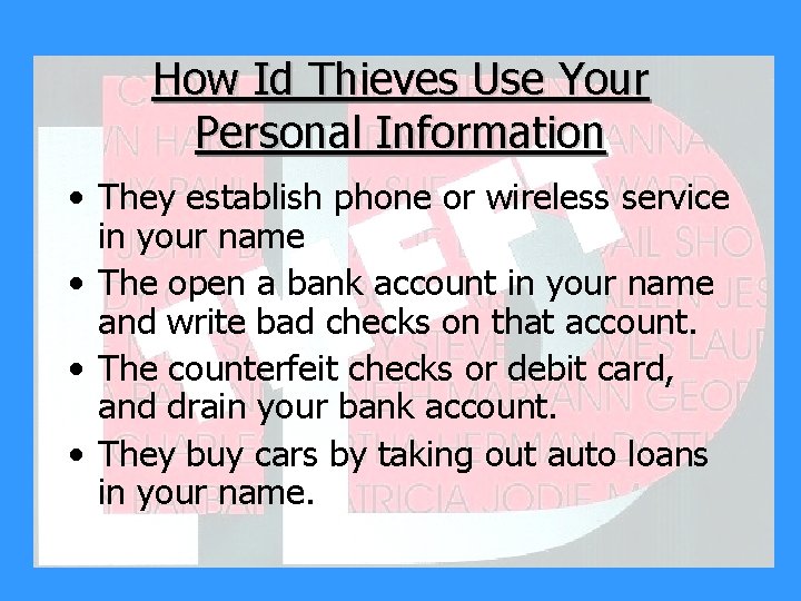 How Id Thieves Use Your Personal Information • They establish phone or wireless service