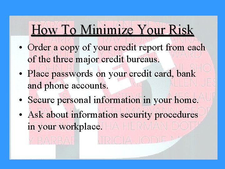 How To Minimize Your Risk • Order a copy of your credit report from