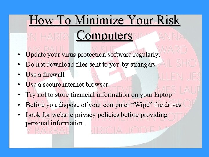 How To Minimize Your Risk Computers • • Update your virus protection software regularly.