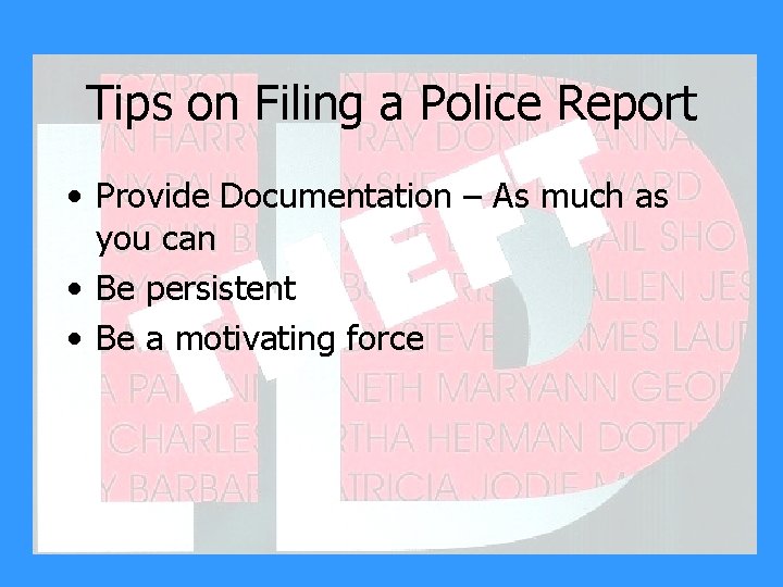 Tips on Filing a Police Report • Provide Documentation – As much as you