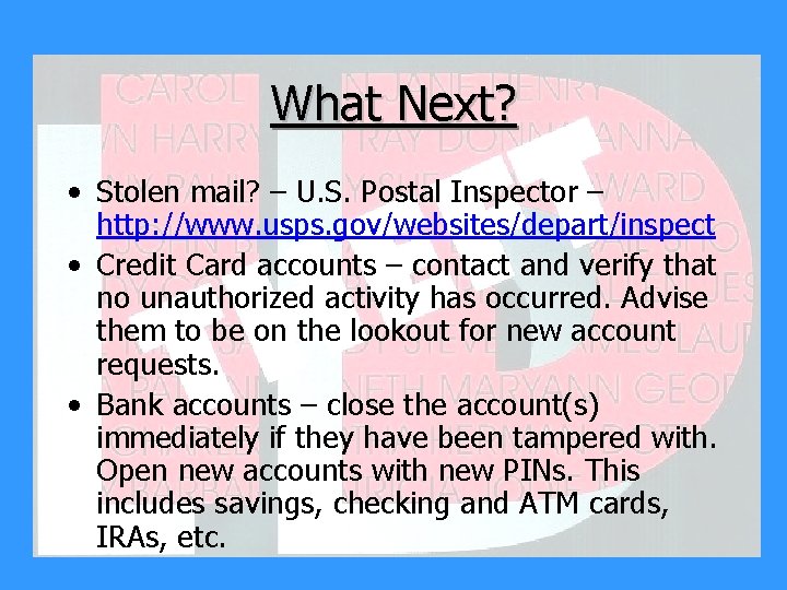 What Next? • Stolen mail? – U. S. Postal Inspector – http: //www. usps.