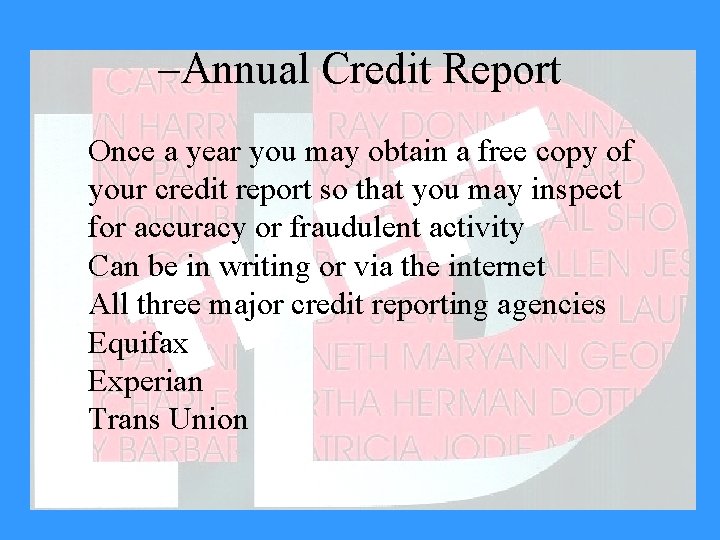 –Annual Credit Report Once a year you may obtain a free copy of your