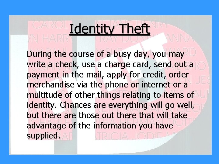 Identity Theft During the course of a busy day, you may write a check,