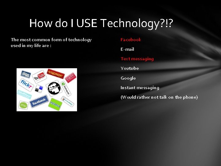 How do I USE Technology? !? The most common form of technology used in