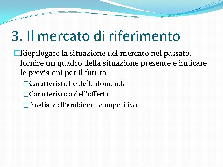 3. Il mercato di riferimento �Riepilogare la situazione del mercato nel passato, fornire un