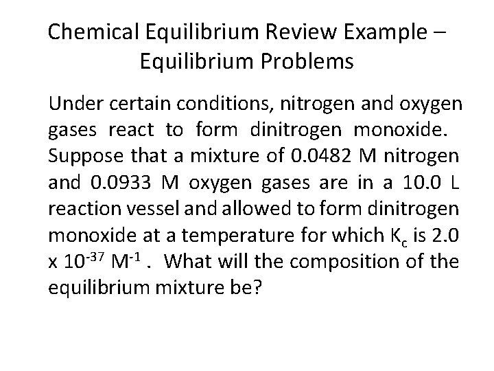 Chemical Equilibrium Review Example – Equilibrium Problems Under certain conditions, nitrogen and oxygen gases