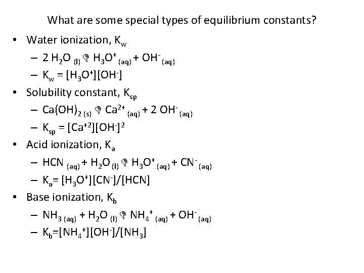 What are some special types of equilibrium constants? • Water ionization, Kw – 2
