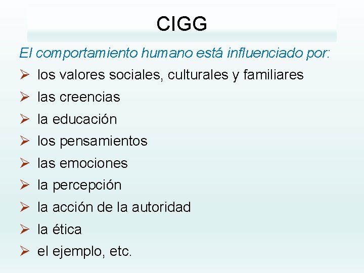 CIGG El comportamiento humano está influenciado por: Ø los valores sociales, culturales y familiares