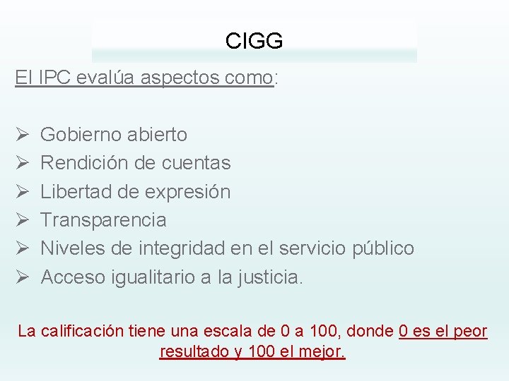 CIGG El IPC evalúa aspectos como: Ø Ø Ø Gobierno abierto Rendición de cuentas