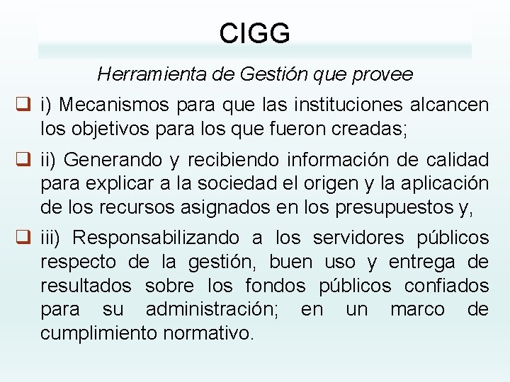 CIGG Herramienta de Gestión que provee q i) Mecanismos para que las instituciones alcancen