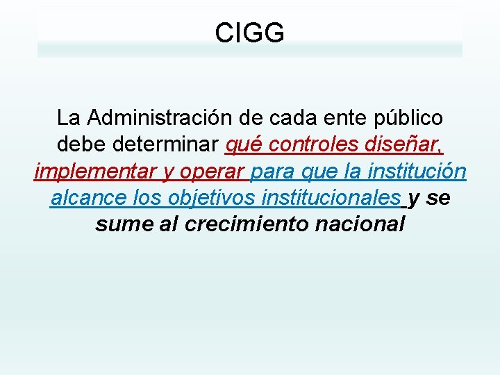 CIGG La Administración de cada ente público debe determinar qué controles diseñar, implementar y