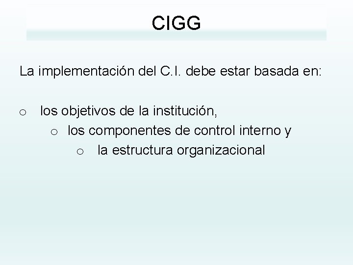 CIGG La implementación del C. I. debe estar basada en: o los objetivos de