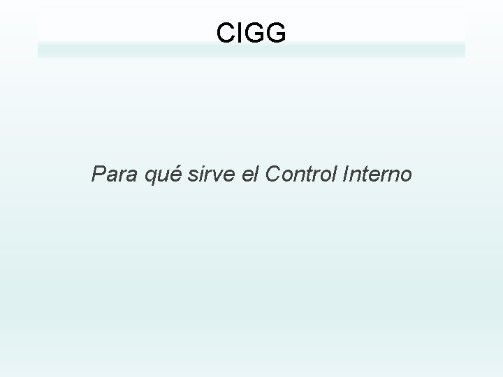 CIGG Para qué sirve el Control Interno 