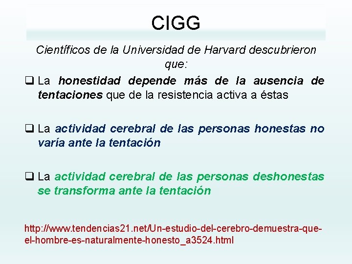 CIGG Científicos de la Universidad de Harvard descubrieron que: q La honestidad depende más