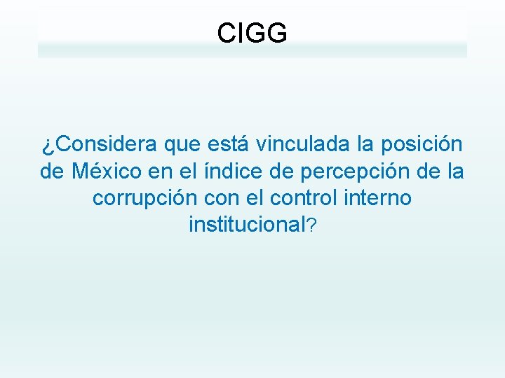 CIGG ¿Considera que está vinculada la posición de México en el índice de percepción