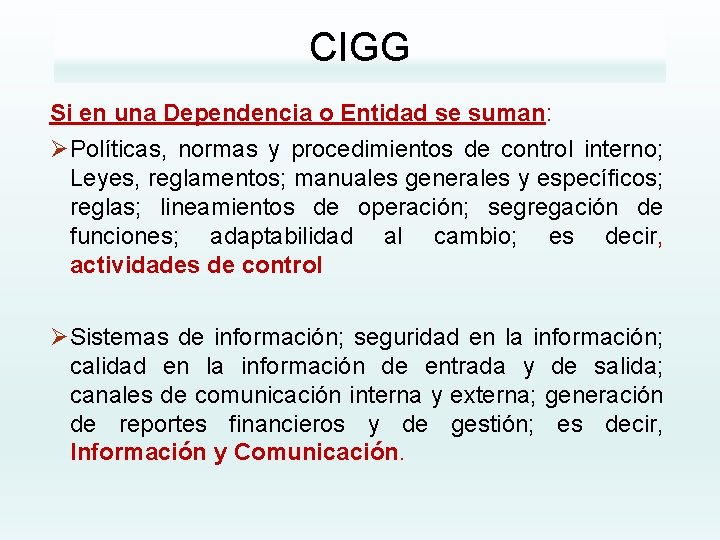 CIGG Si en una Dependencia o Entidad se suman: Ø Políticas, normas y procedimientos