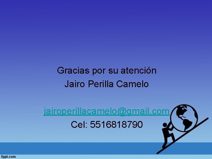 Gracias por su atención Jairo Perilla Camelo jairoperillacamelo@gmail. com Cel: 5516818790 