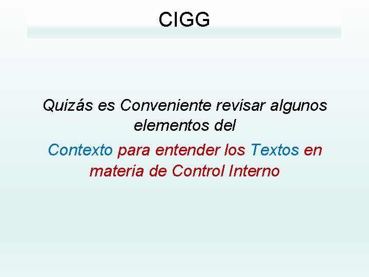 CIGG Quizás es Conveniente revisar algunos elementos del Contexto para entender los Textos en