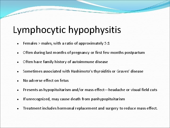 Lymphocytic hypophysitis Females > males, with a ratio of approximately 5: 1 Often during