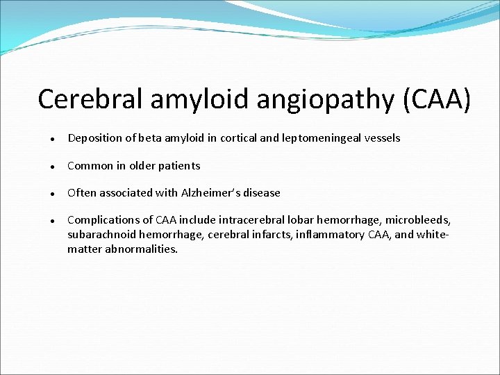 Cerebral amyloid angiopathy (CAA) Deposition of beta amyloid in cortical and leptomeningeal vessels Common