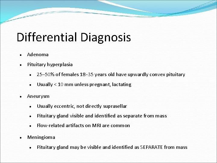 Differential Diagnosis Adenoma Pituitary hyperplasia 25– 50% of females 18– 35 years old have