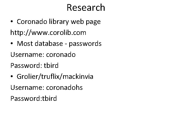 Research • Coronado library web page http: //www. corolib. com • Most database -
