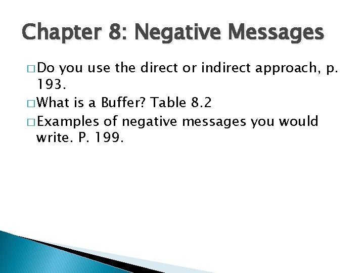 Chapter 8: Negative Messages � Do you use the direct or indirect approach, p.