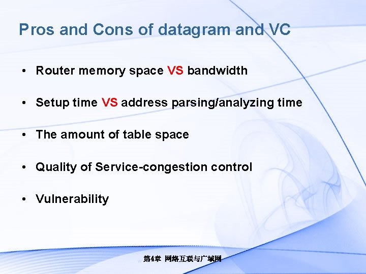 Pros and Cons of datagram and VC • Router memory space VS bandwidth •