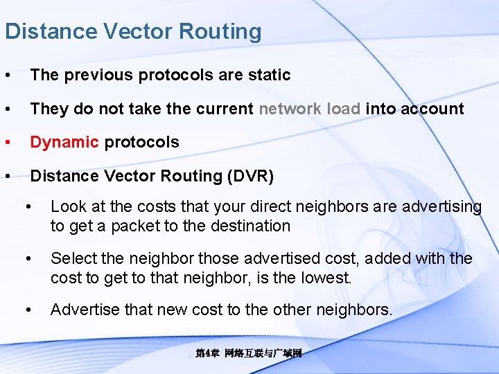 Distance Vector Routing • The previous protocols are static • They do not take