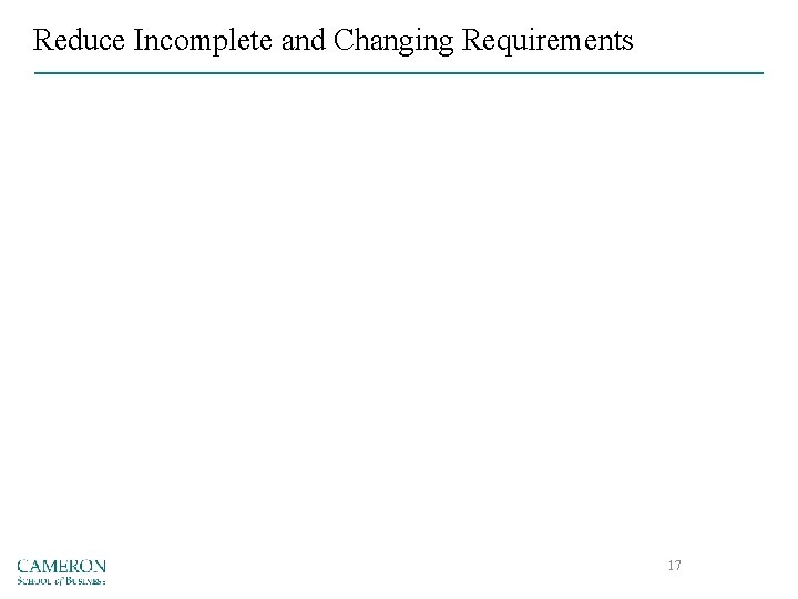 Reduce Incomplete and Changing Requirements 17 