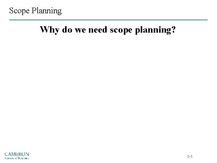 Scope Planning Why do we need scope planning? 5 -5 