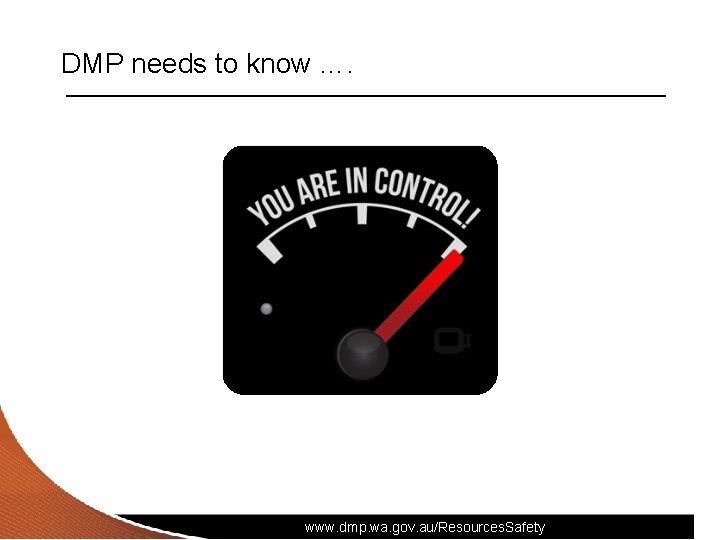 DMP needs to know …. www. dmp. wa. gov. au/Resources. Safety 